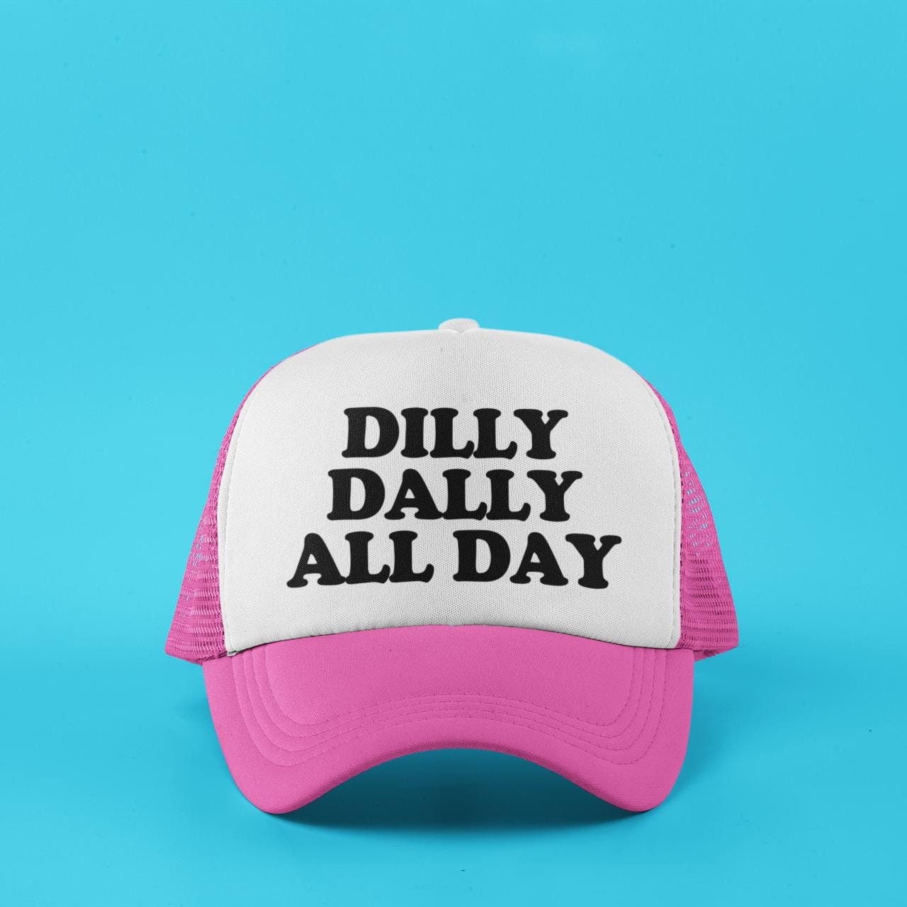 Dilly Dally All Day Custom Trucker Hat