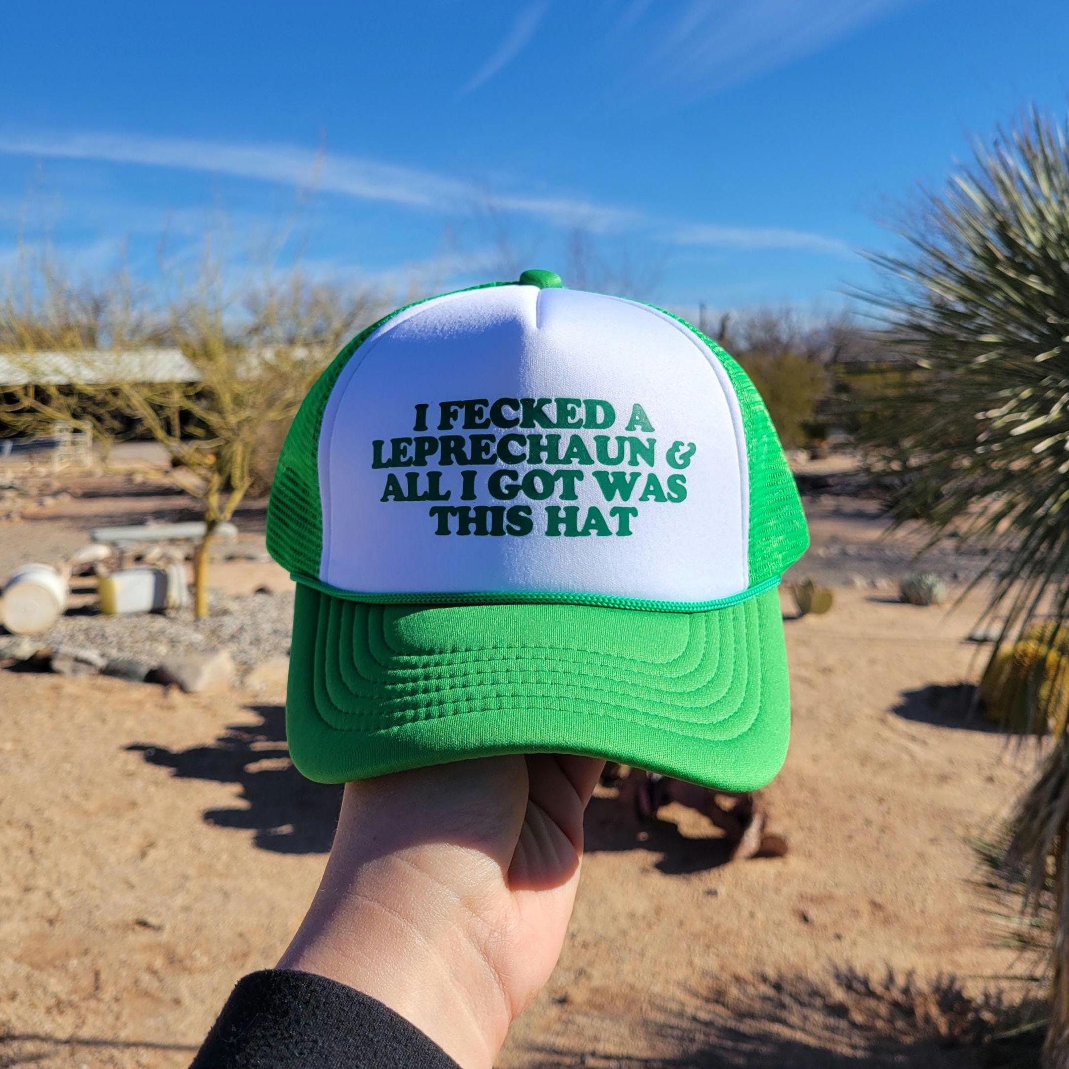 I Fecked A Leprechaun & All I Got Was This Hat Custom Trucker Hat