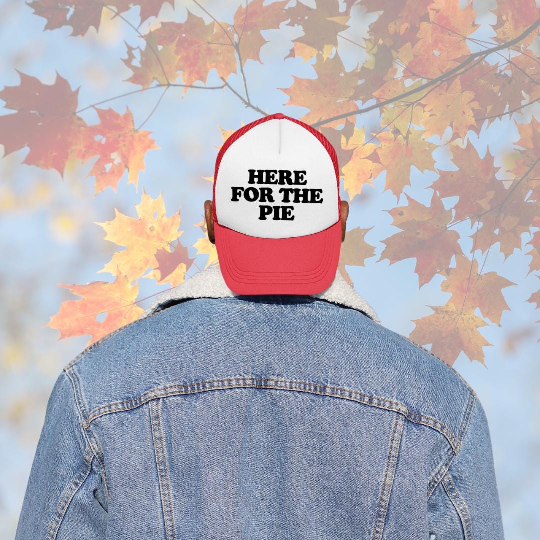 Here for The Pie Custom Trucker Hat