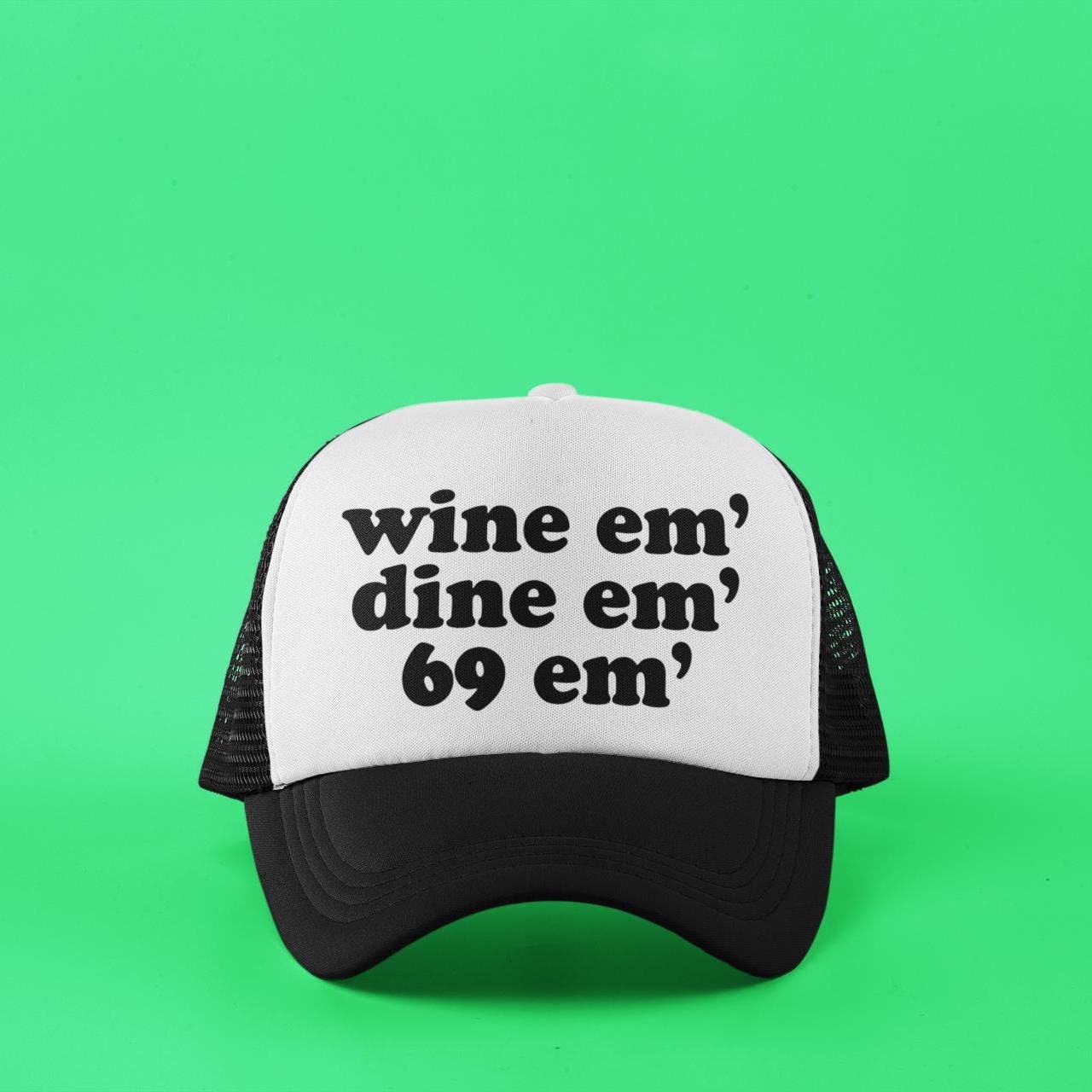 Wine 'em Dine 'em 69 'em Custom Trucker Hat