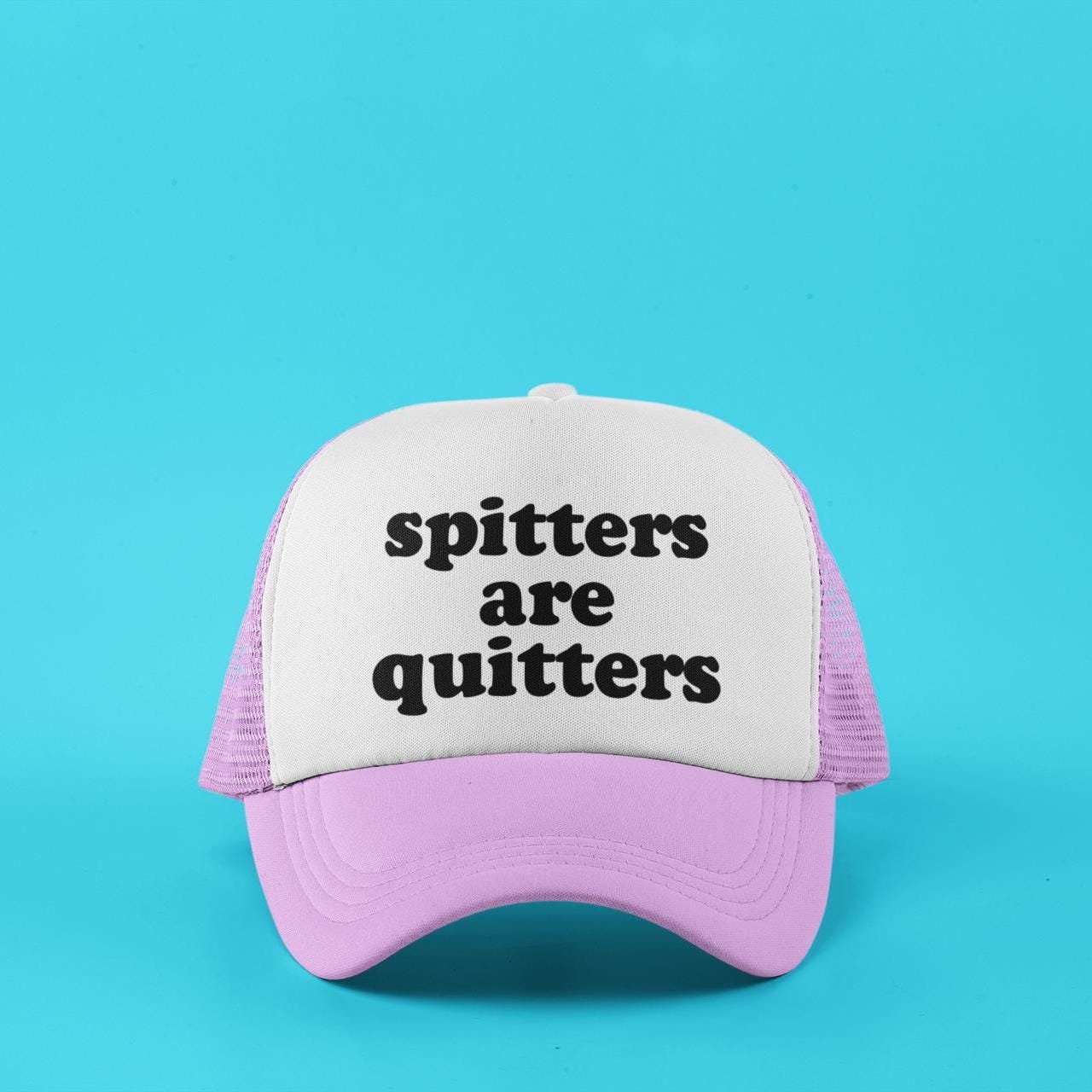 Spitters Are Quitters Custom Trucker Hat