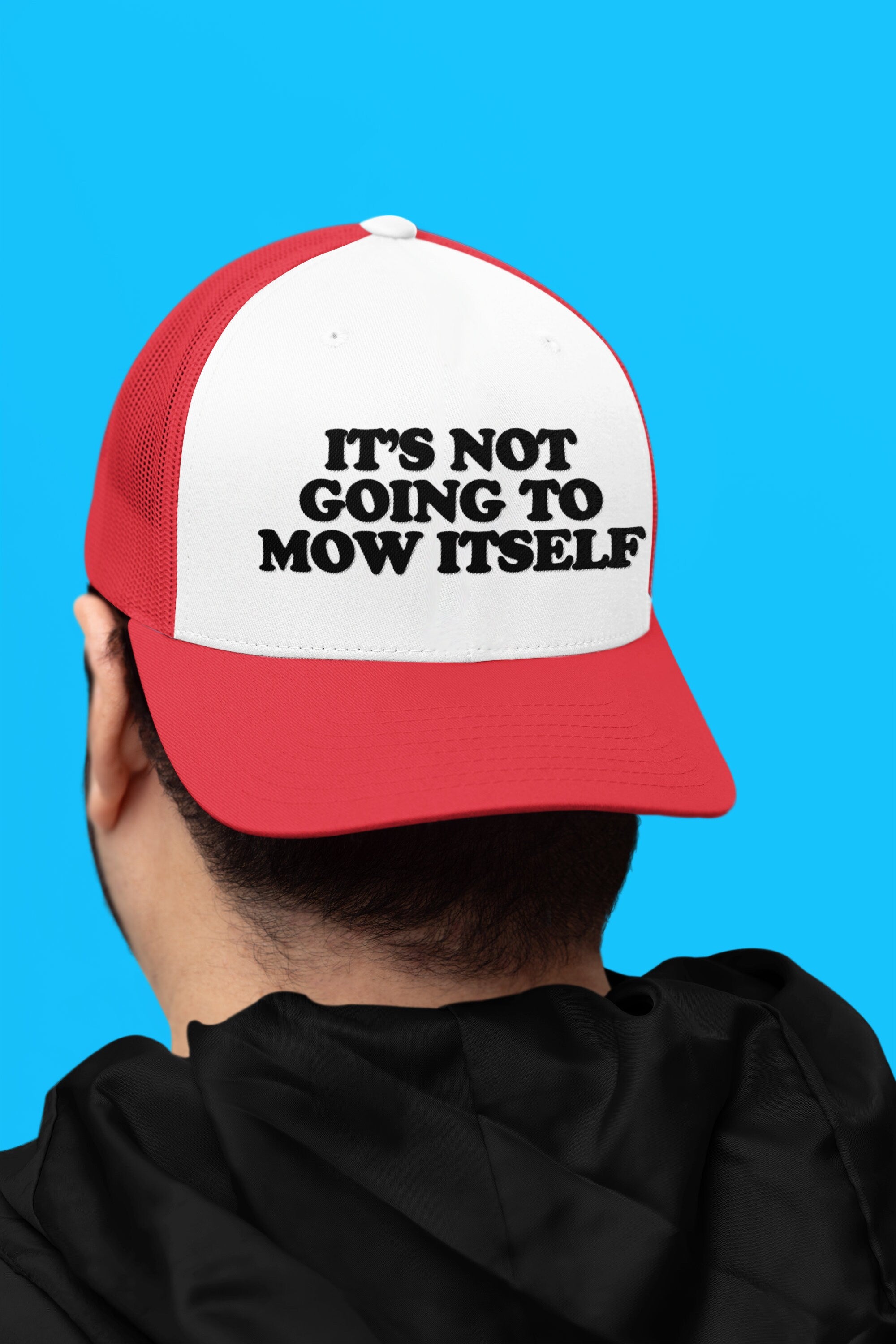 It's Not Going to Mow Itself Custom Trucker Hat