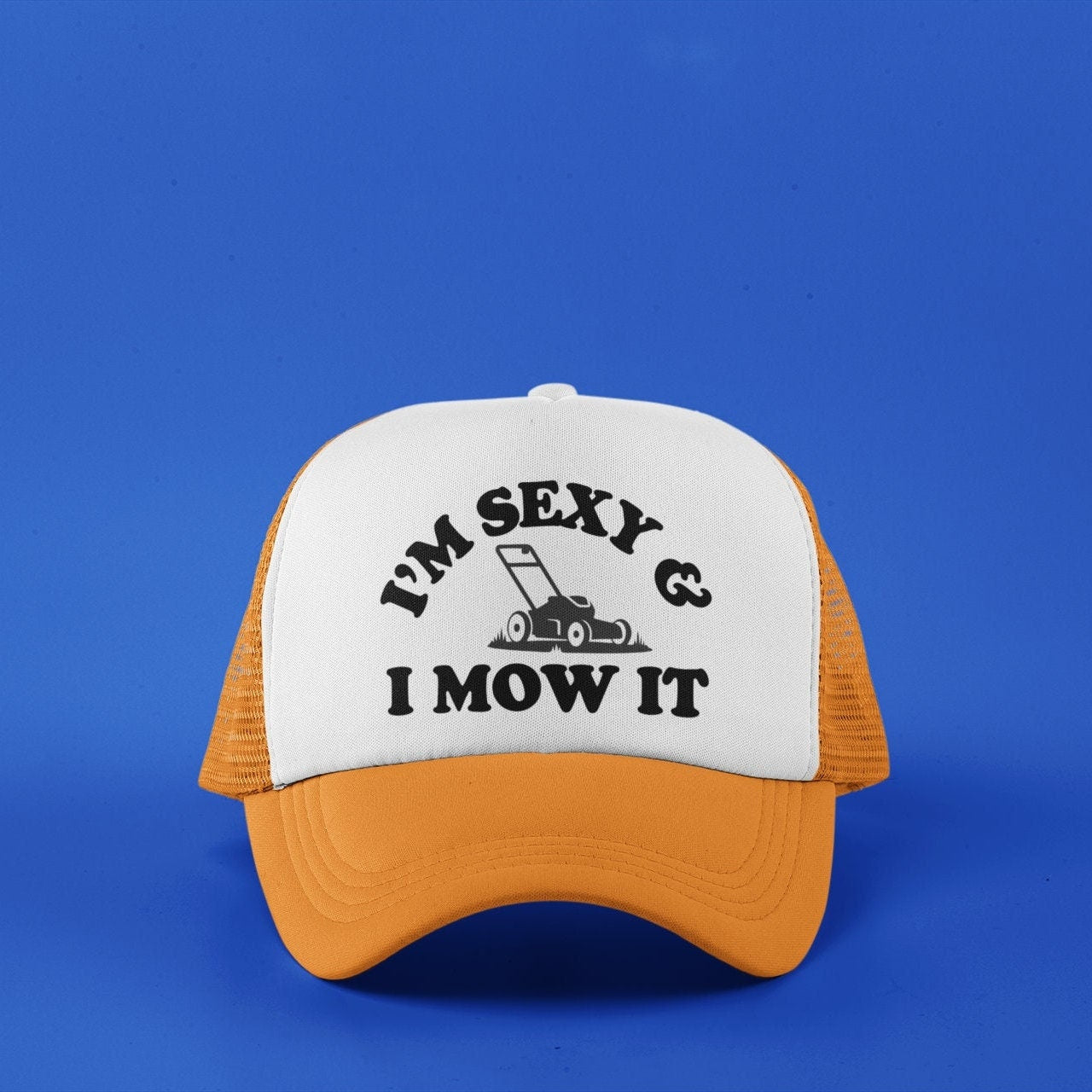 I'm Sexy and I Mow It Custom Trucker Hat