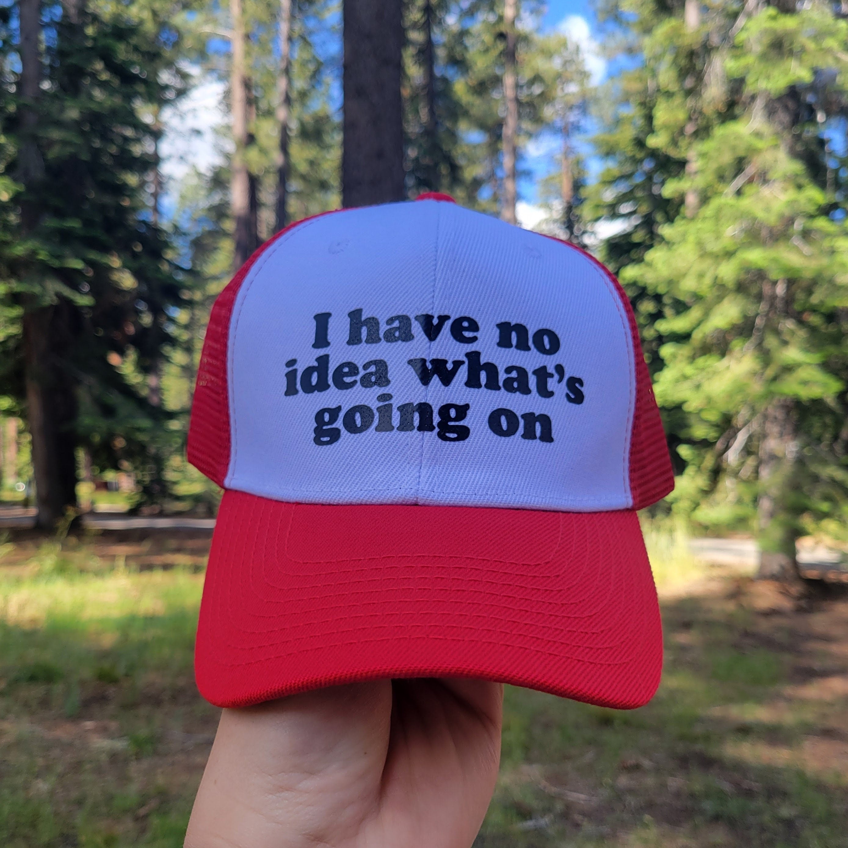I Have No Idea What's Going On Custom Trucker Hat