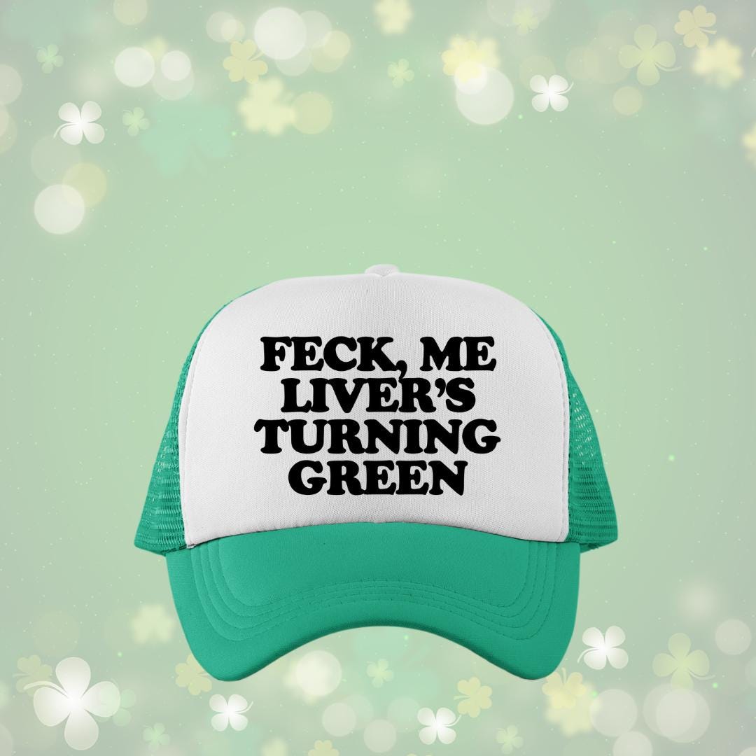 Feck Me Livers Turning Green Custom Trucker Hat