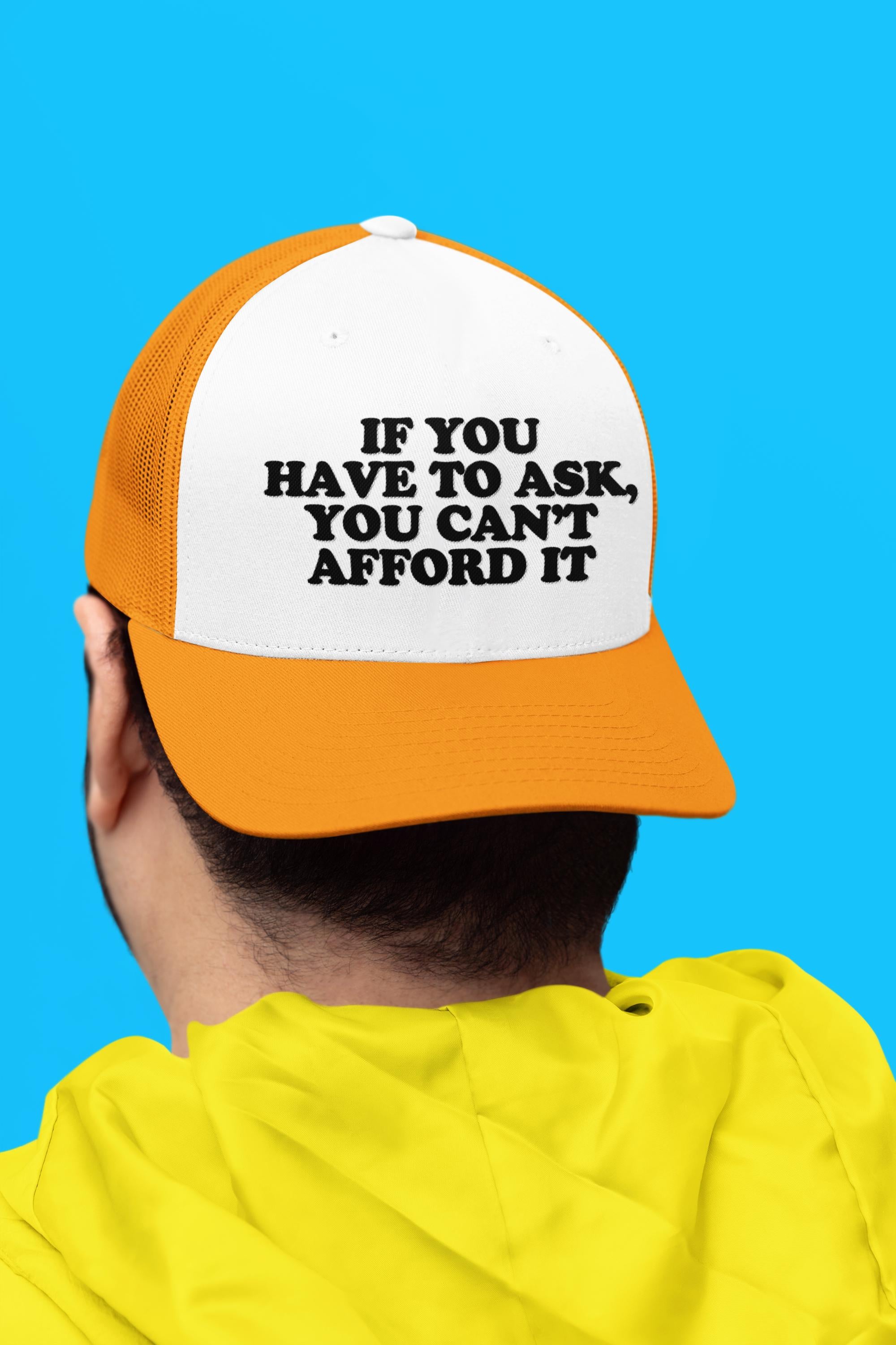 If You Have To Ask, You Can't Afford It Custom Trucker Hat