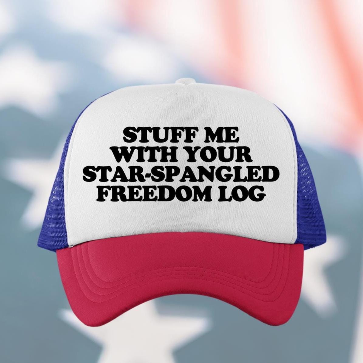 Stuff Me With Your Star-Spangled Freedom Log Custom Trucker Hat