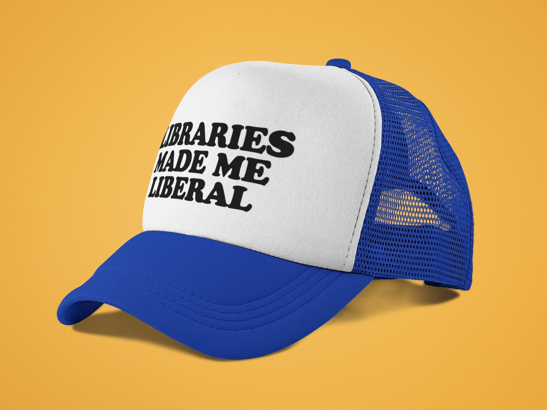 Libraries Made Me Liberal Custom Trucker Hat
