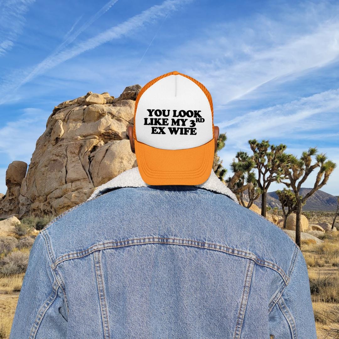 You Look Like My 3rd Ex Wife Custom Trucker Hat