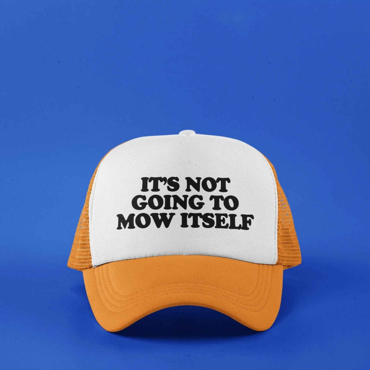 It's Not Going to Mow Itself Custom Trucker Hat
