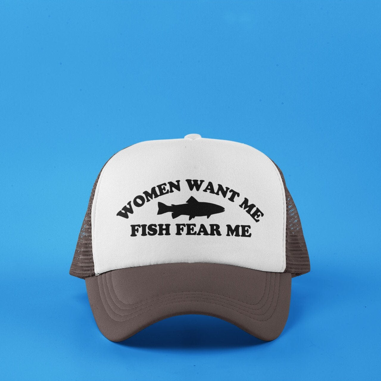 Women Want Me, Fish Fear Me Custom Trucker Hat