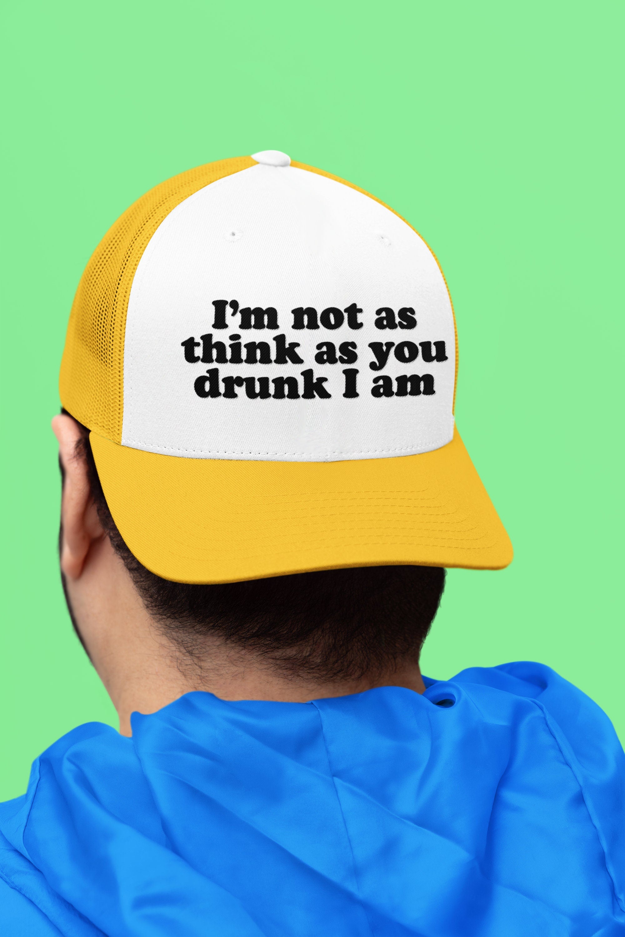 I'm Not as Think as You Drunk I am Custom Trucker Hat