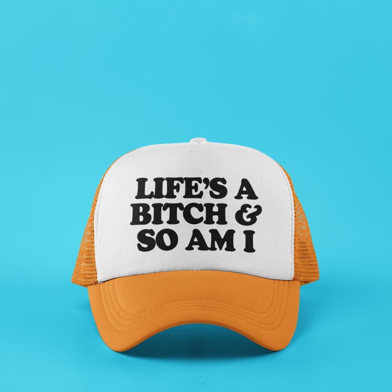 Life's A Bitch & So Am I Custom Trucker Hat