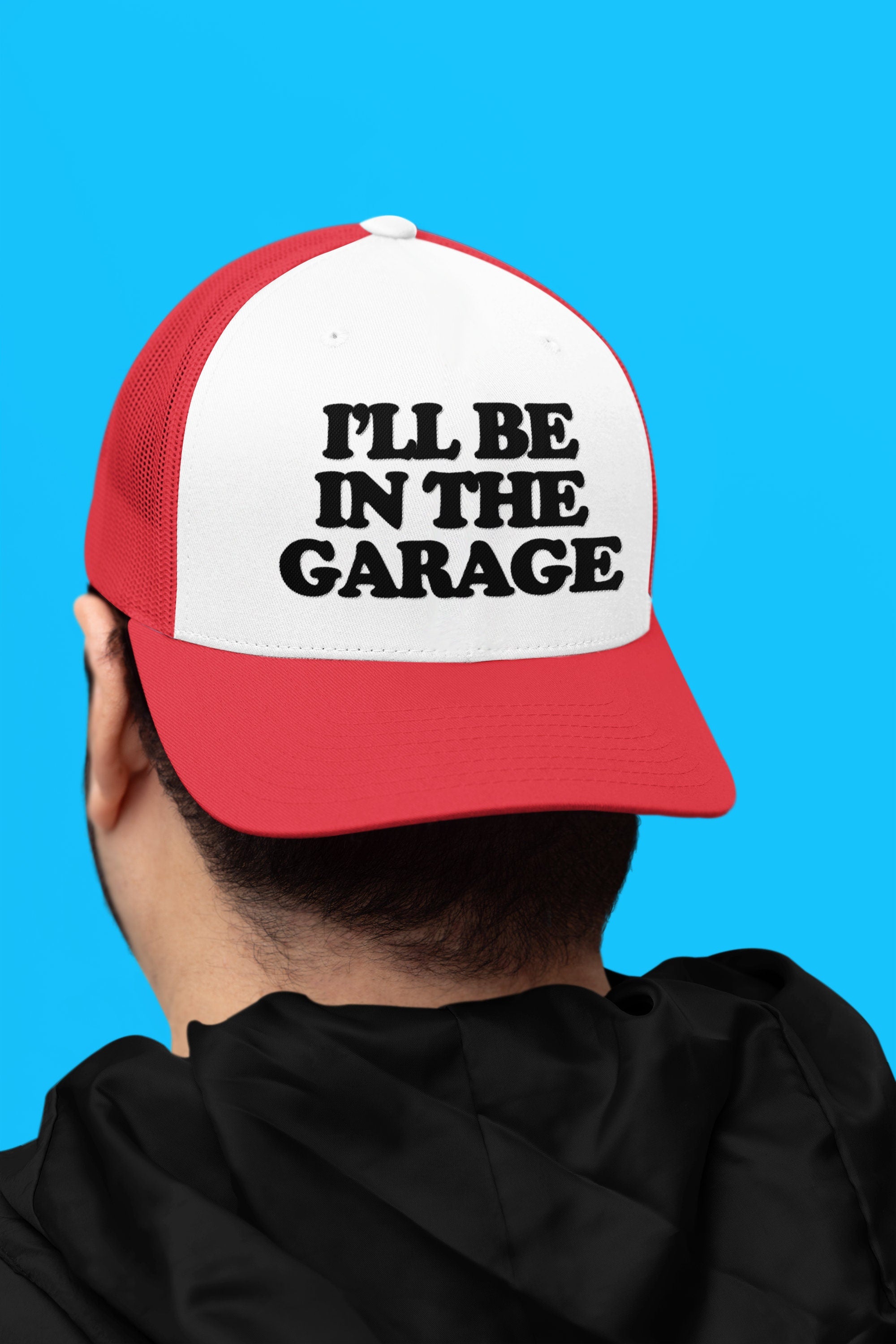 I'll Be In The Garage Custom Trucker Hat