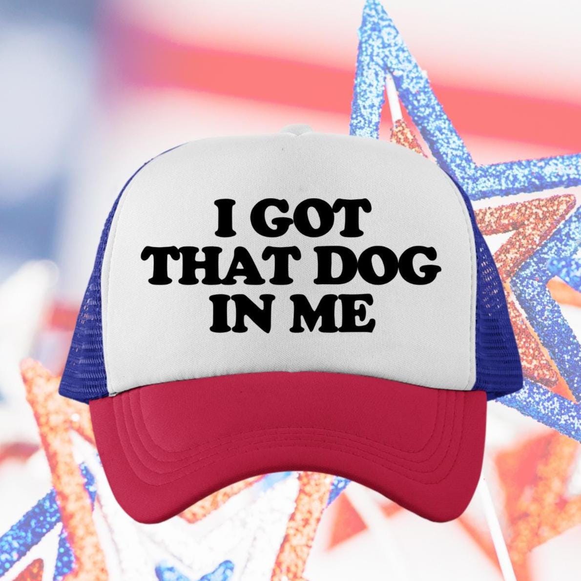 I Got That Dog In Me Custom Trucker Hat