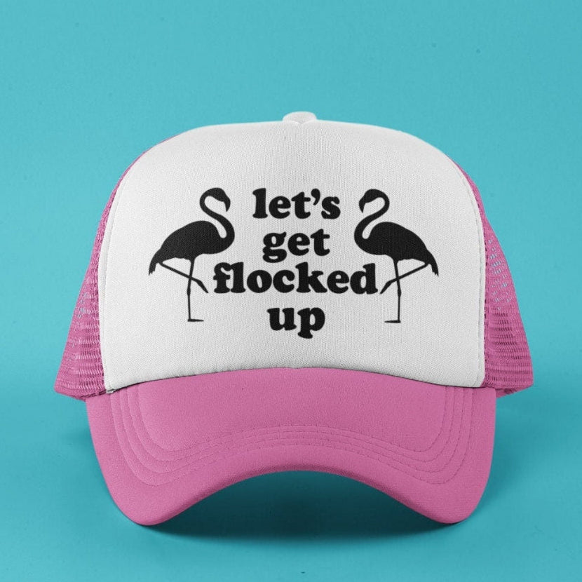 Let's Get Flocked Up Custom Trucker Hat