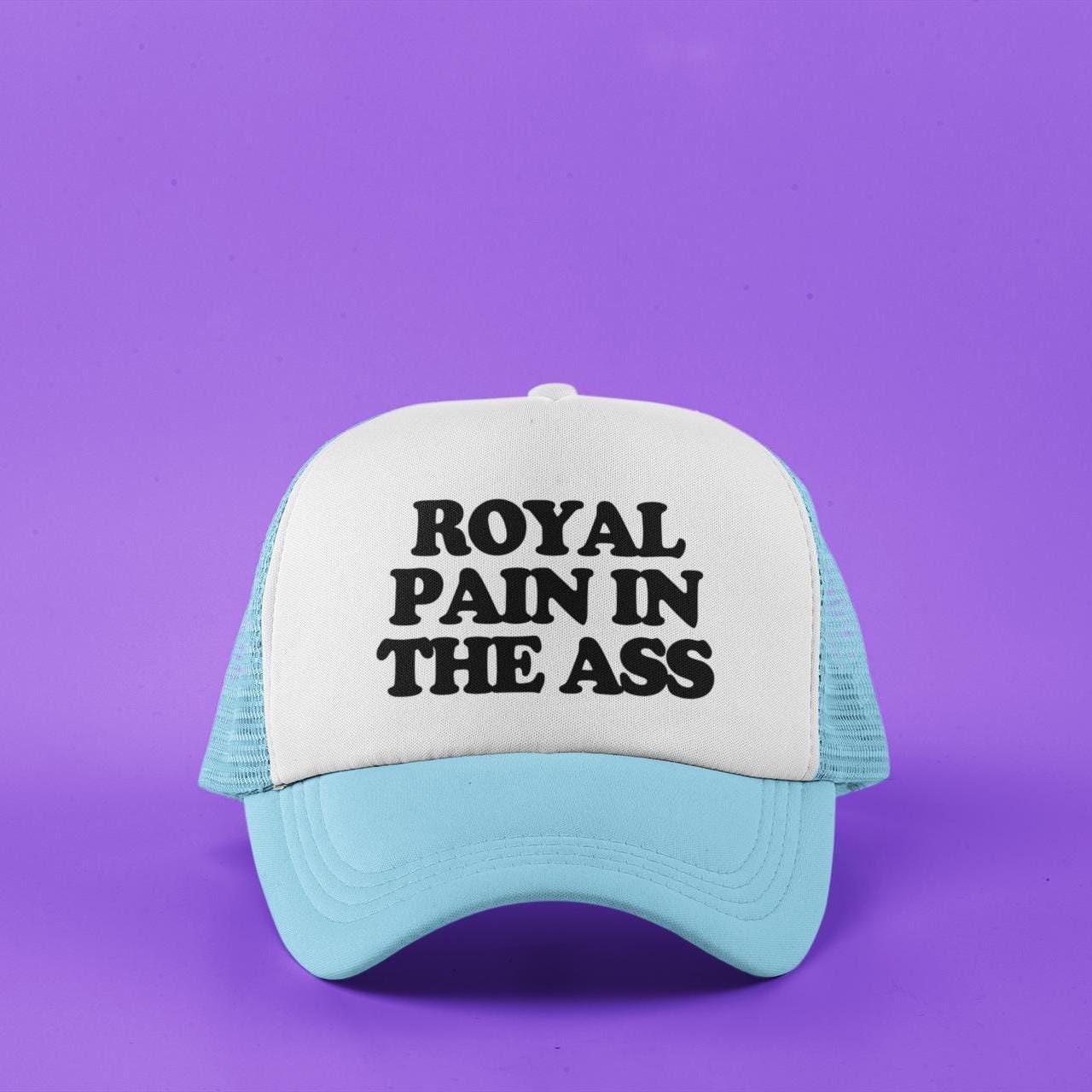 Royal Pain In The Ass Custom Trucker Hat