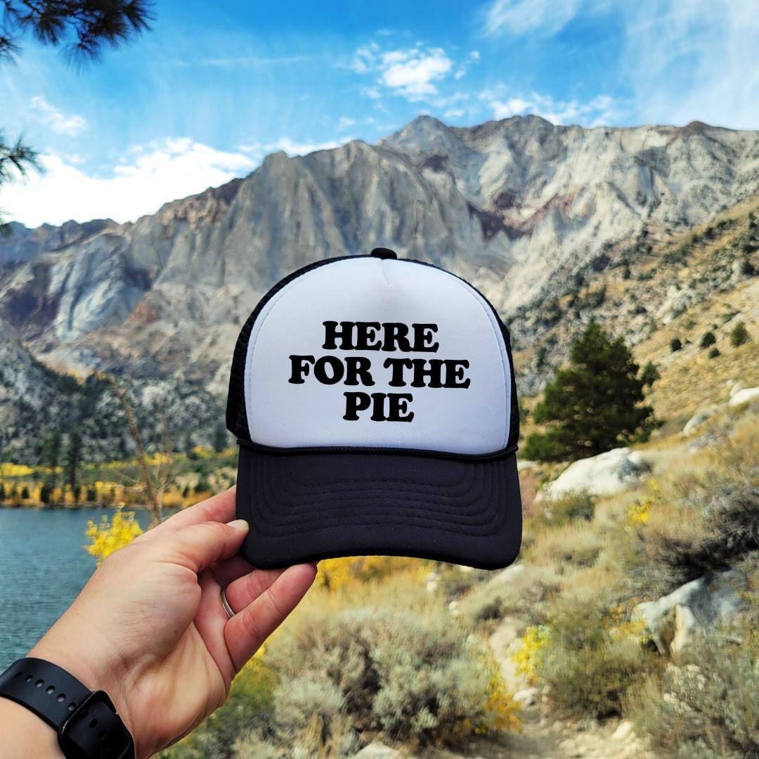 Here for The Pie Custom Trucker Hat