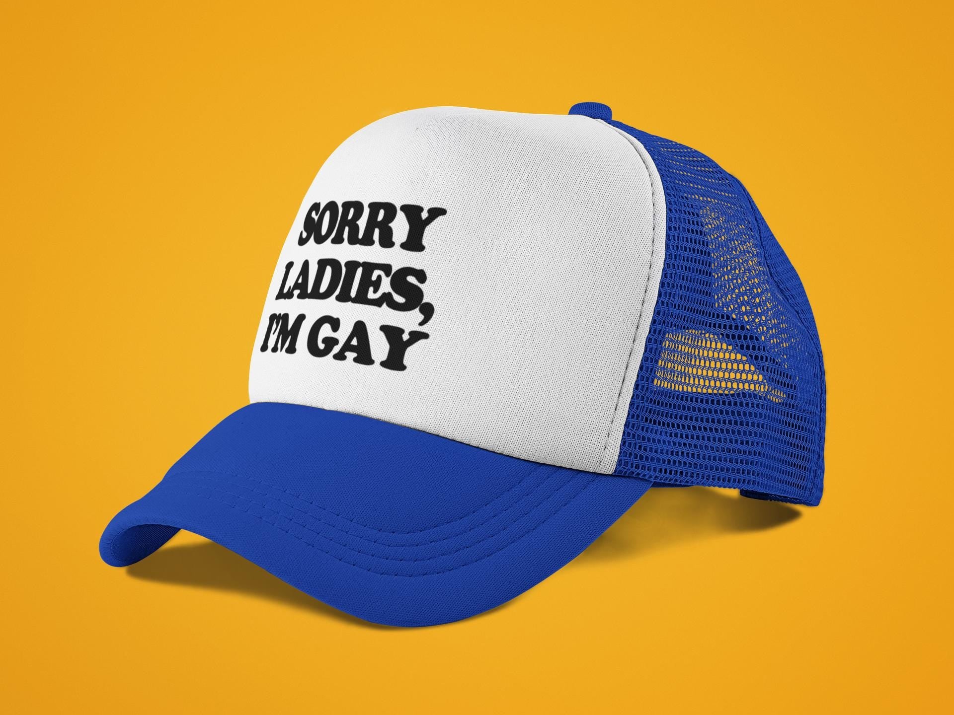 Sorry Ladies, I'm Gay Custom Trucker Hat