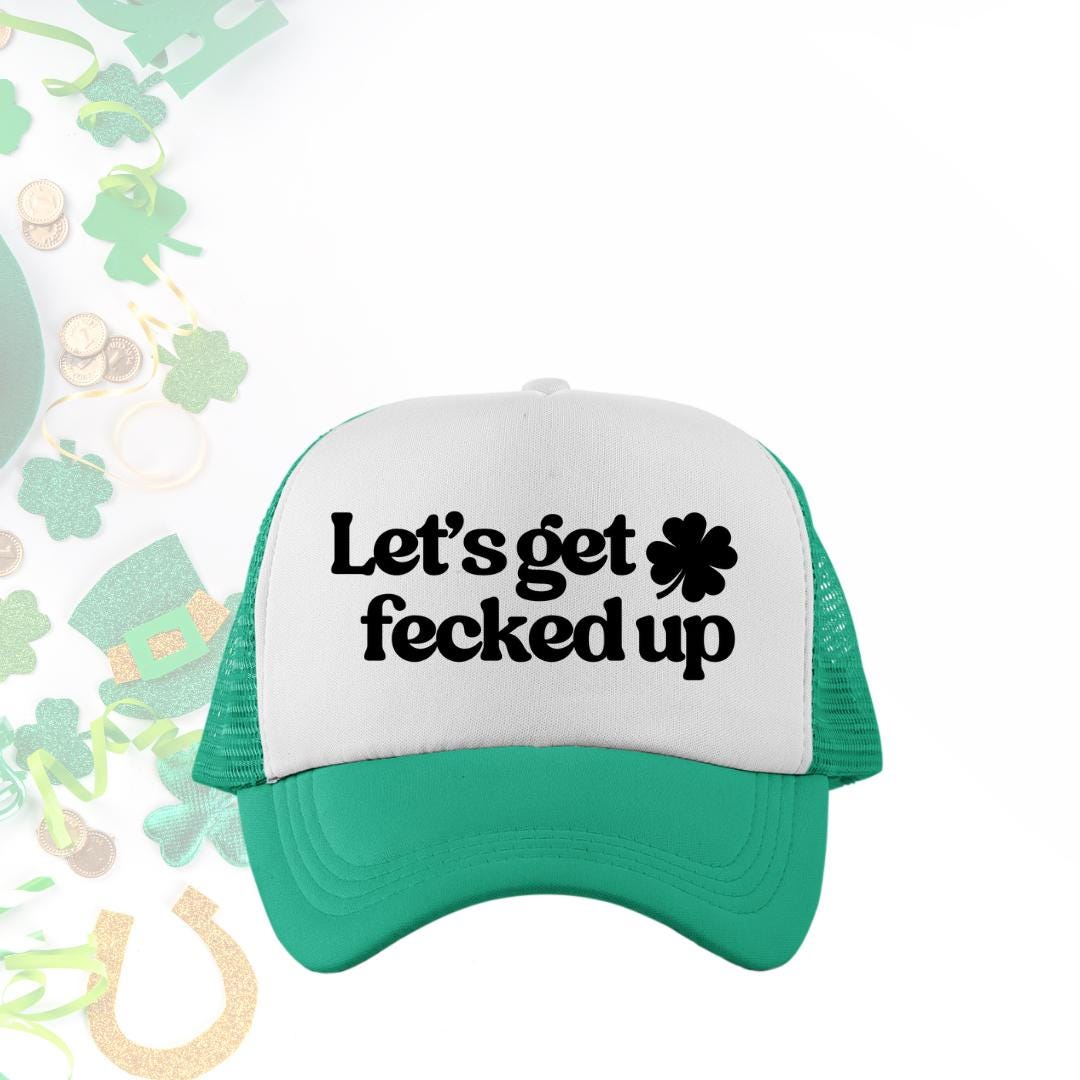 Let's Get Fecked Up Custom Trucker Hat