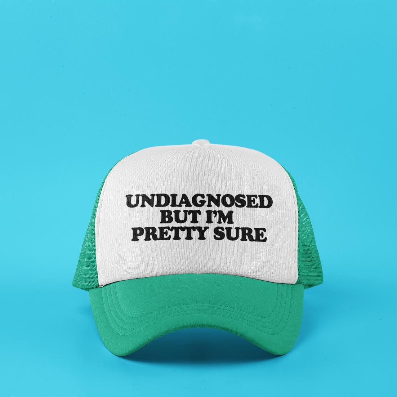Undiagnosed But I'm Pretty Sure Custom Trucker Hat