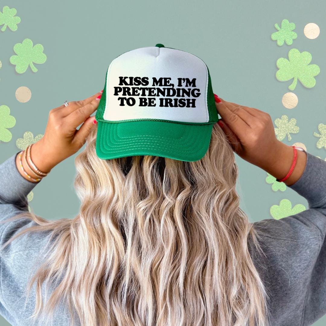 Kiss Me, I'm Pretending To Be Irish Custom Trucker Hat