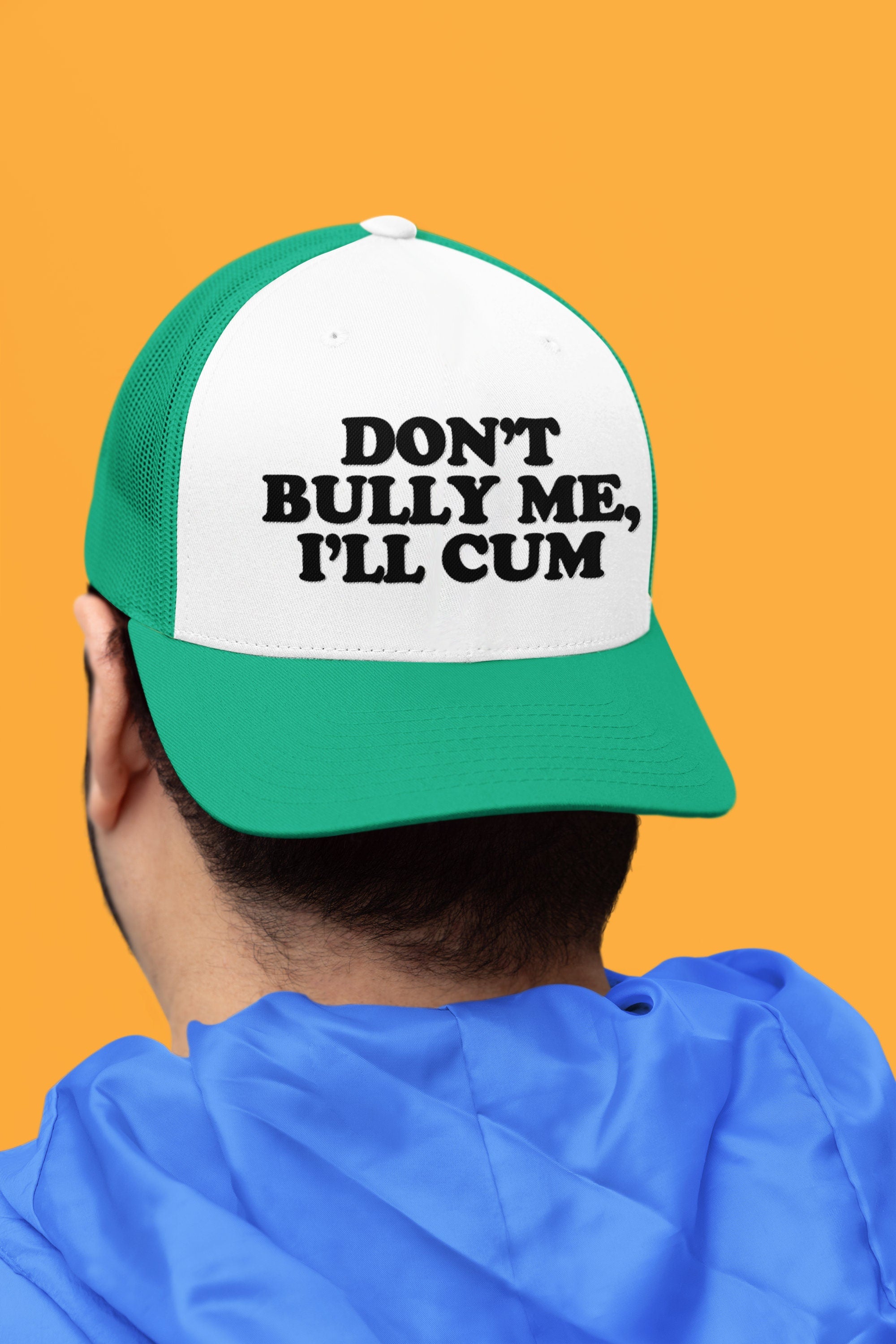 Don't Bully Me, I'll Cum Custom Trucker Hat