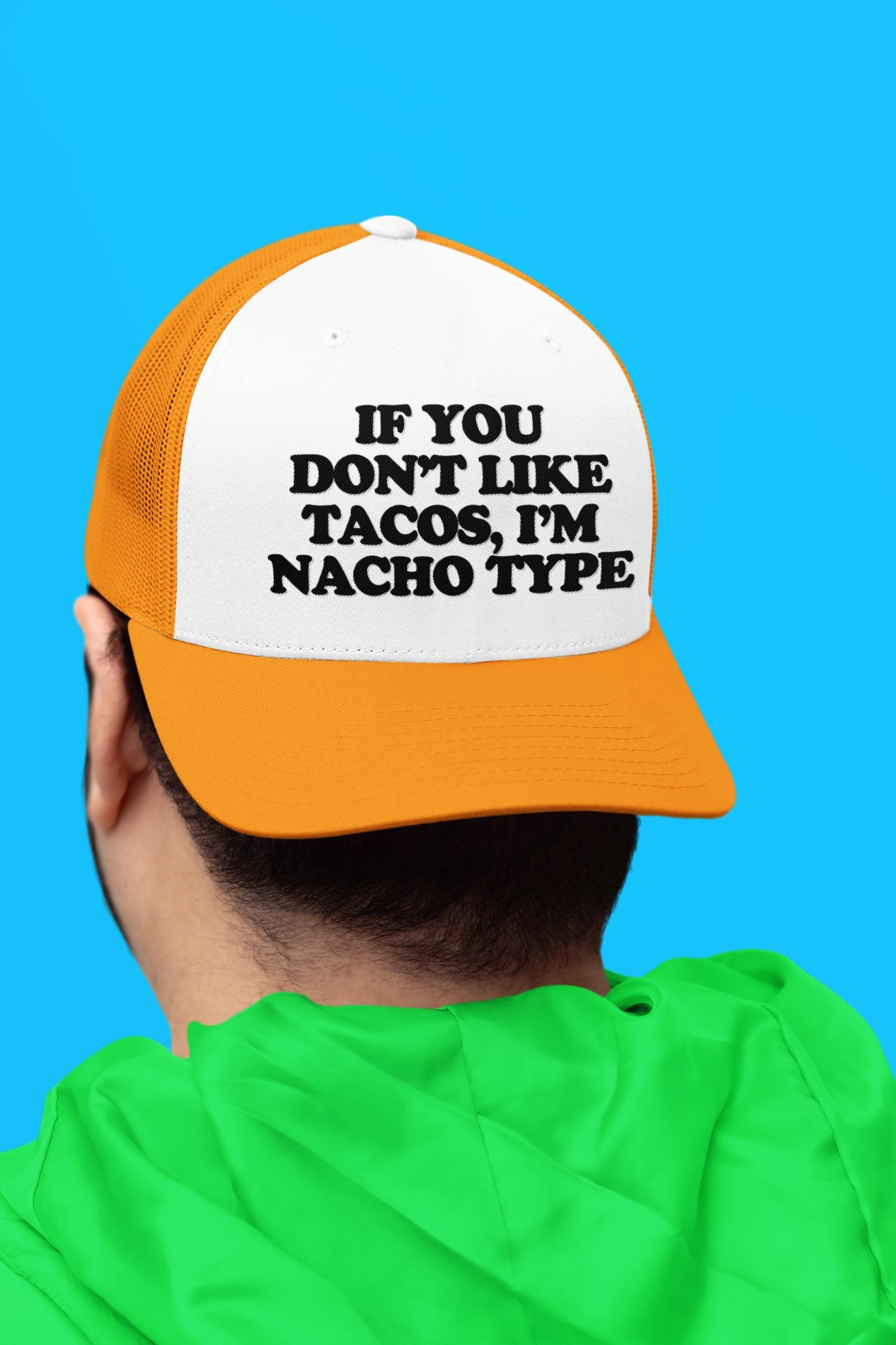 If You Don't Like Tacos, I'm Nacho Type Custom Trucker Hat