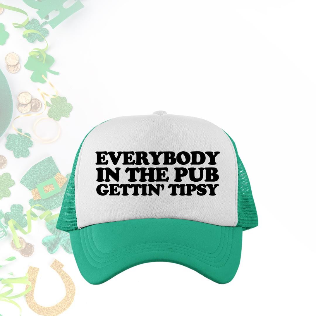 Everybody In The Pub Gettin' Tipsy Custom Trucker Hat