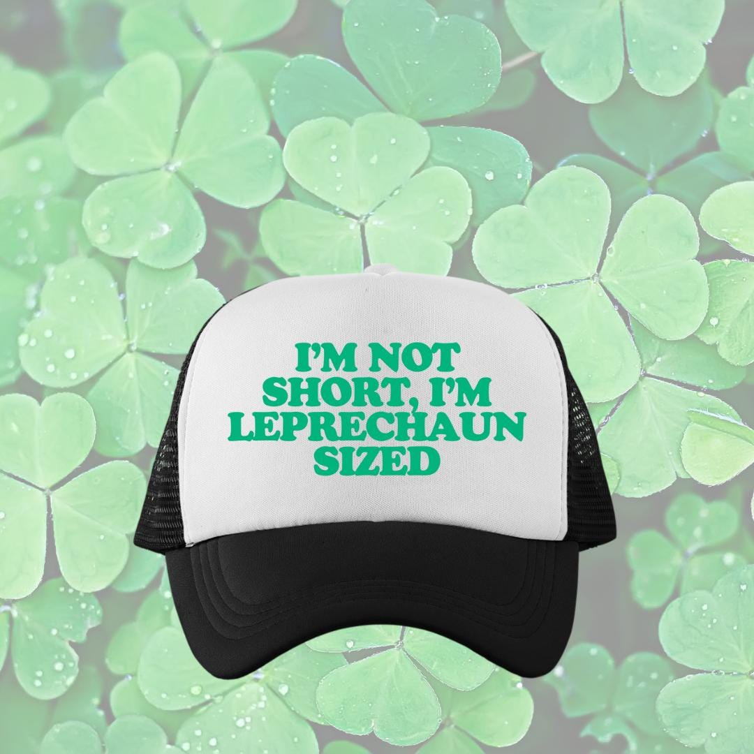 I'm Not Short, I'm Leprechaun Sized Custom Trucker Hat