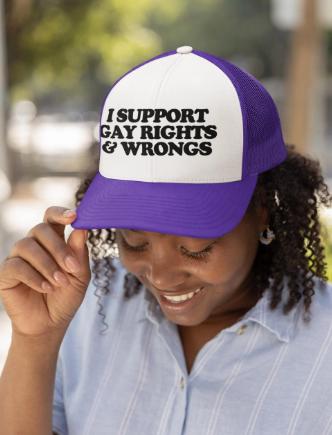 I Support Gay Rights and Wrongs Custom Trucker Hat