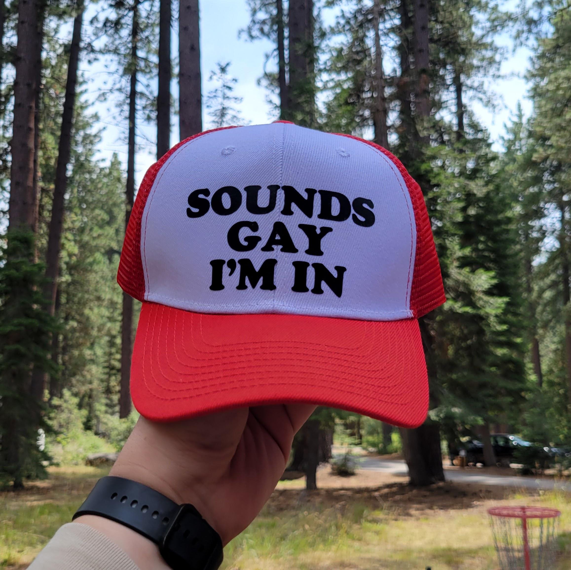 Sounds Gay I'm In Custom Trucker Hat