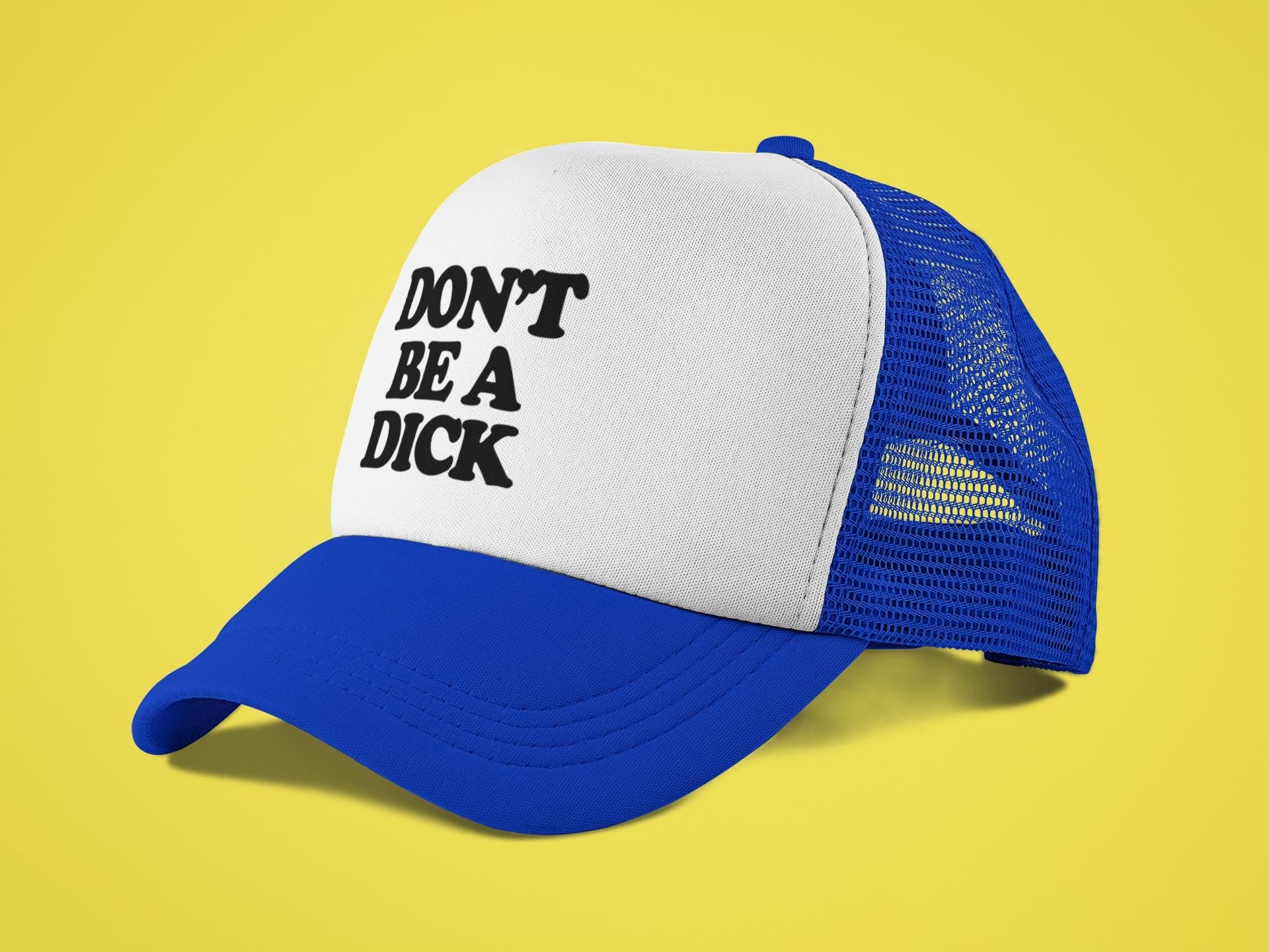 Don't Be A Dick Custom Trucker Hat