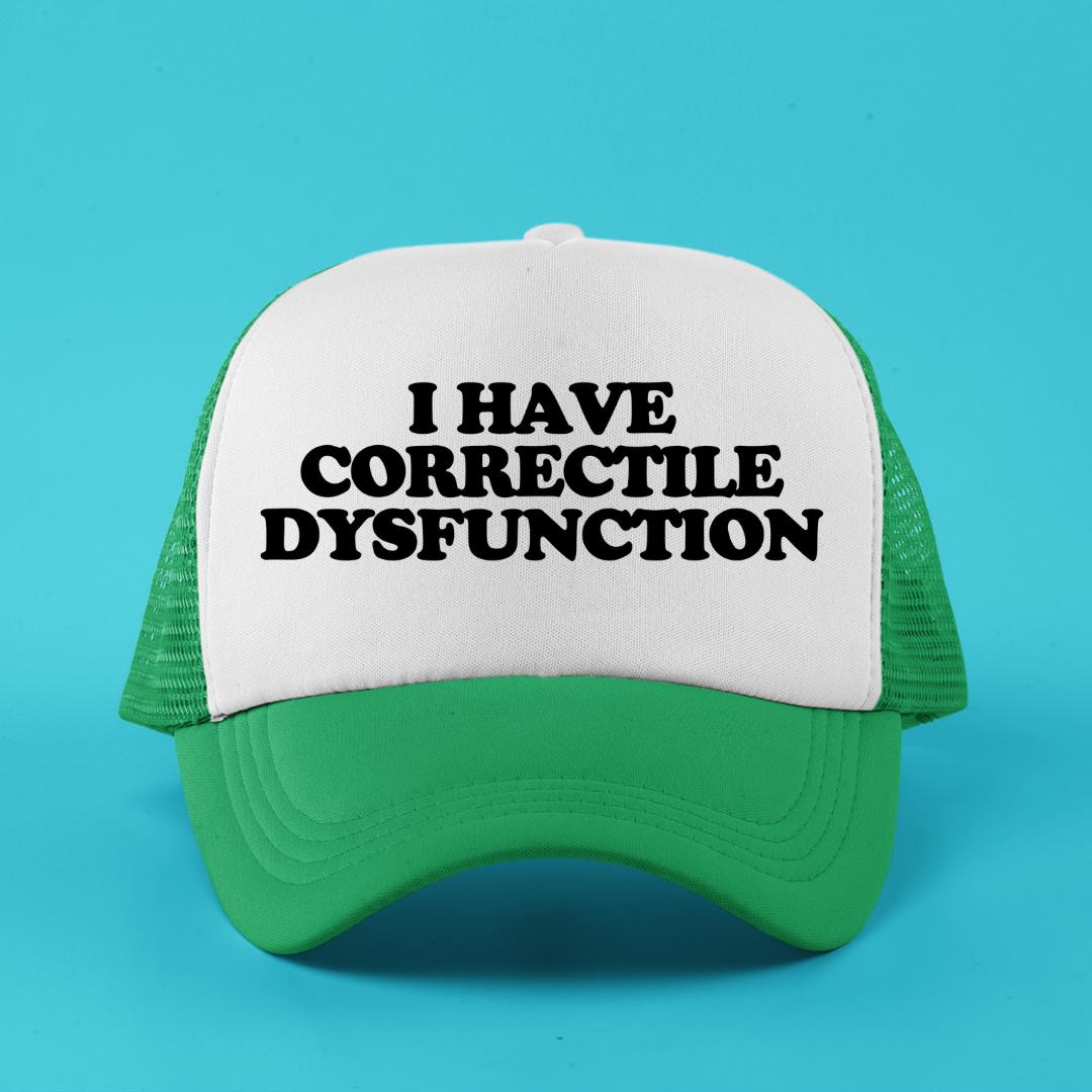 I Have Correctile Dysfunction Custom Trucker Hat