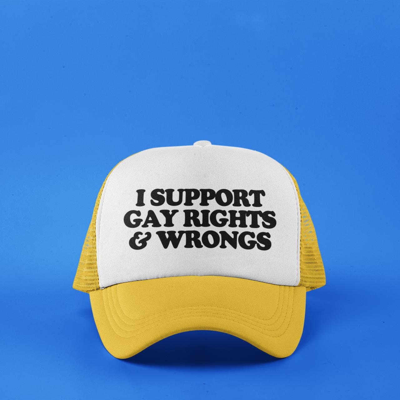 I Support Gay Rights and Wrongs Custom Trucker Hat