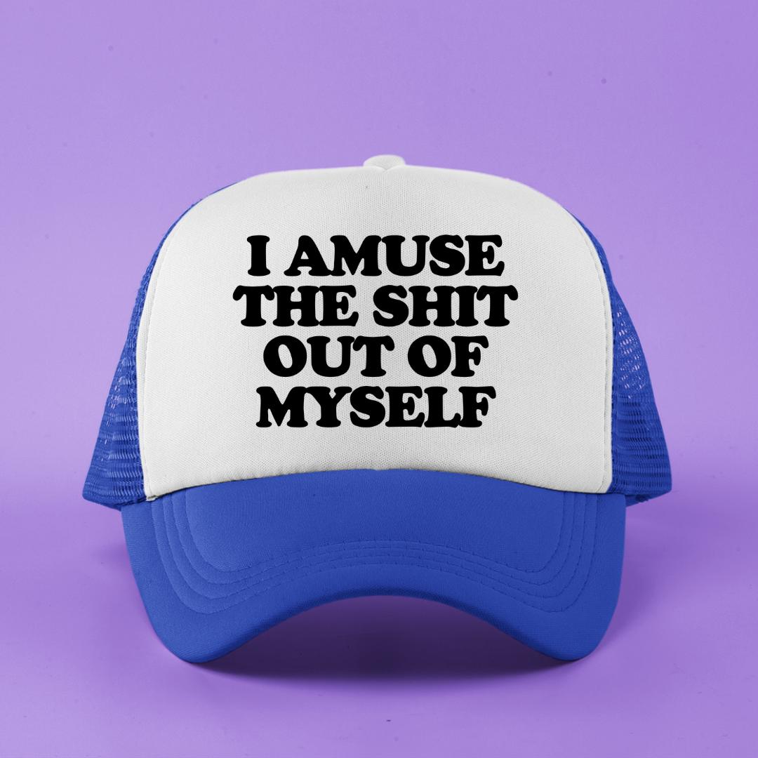 I Amuse The Shit Out Of Myself Custom Trucker Hat