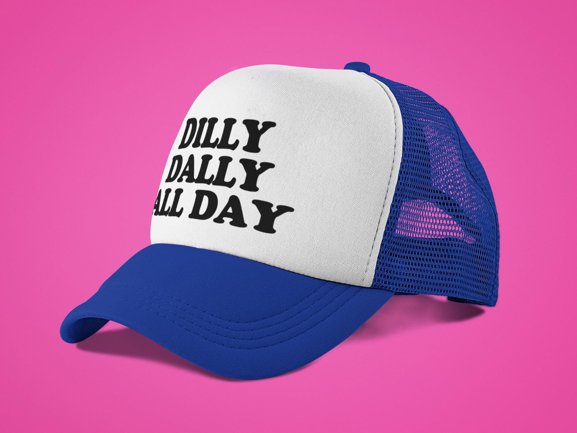 Dilly Dally All Day Custom Trucker Hat