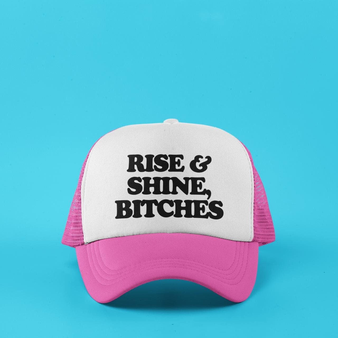 Rise And Shine Bitches Custom Trucker Hat