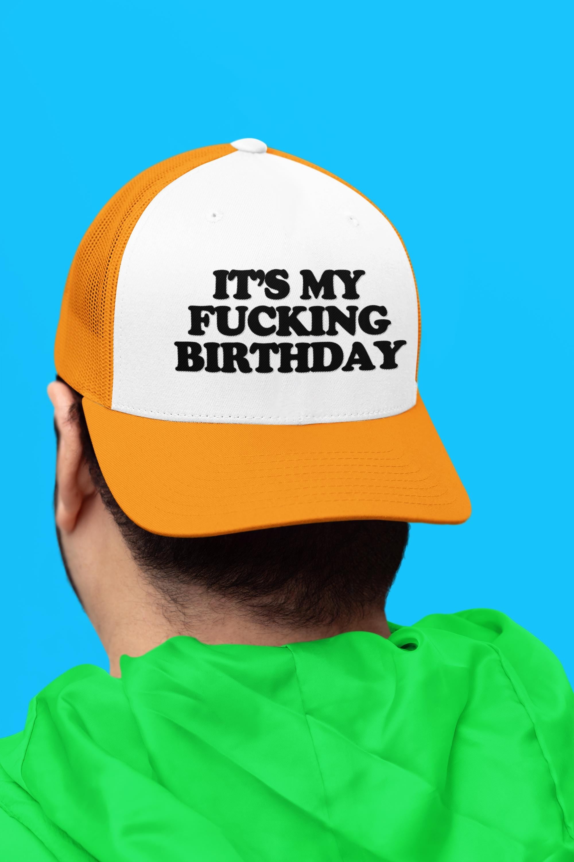 It's My Fucking Birthday Custom Trucker Hat