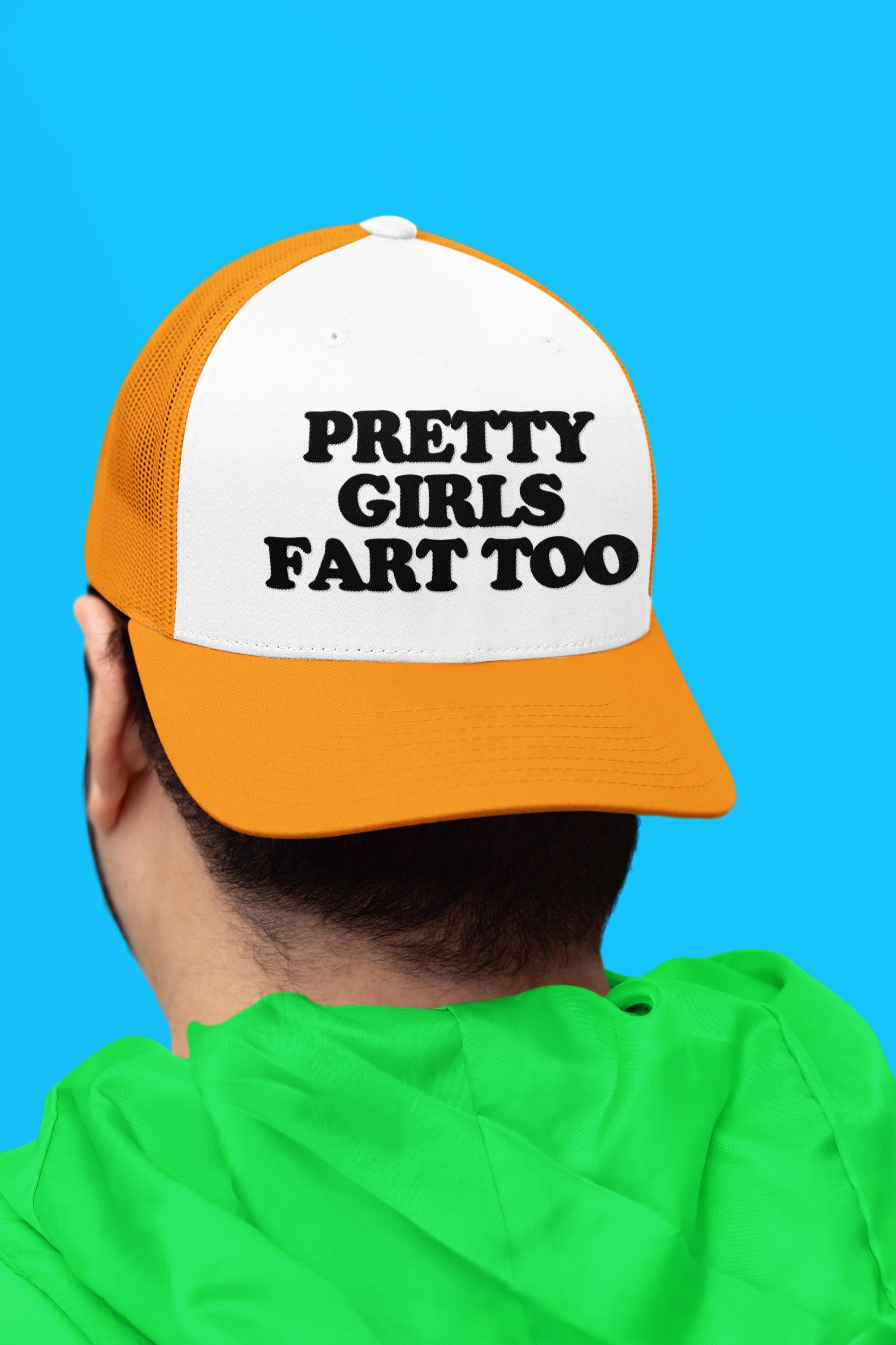 Pretty Girls Fart Too Custom Trucker Hat