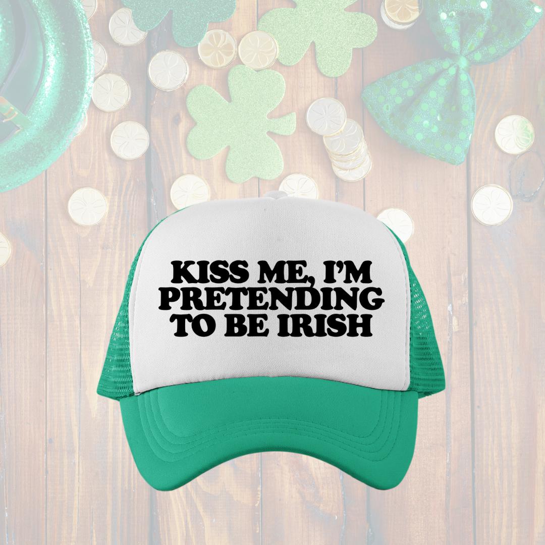 Kiss Me, I'm Pretending To Be Irish Custom Trucker Hat