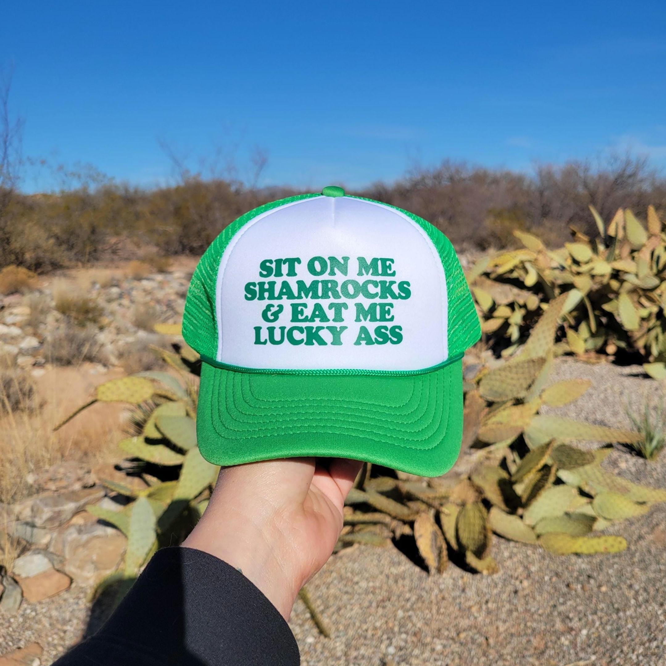 Sit On Me Shamrocks & Eat Me Lucky Ass Custom Trucker Hat