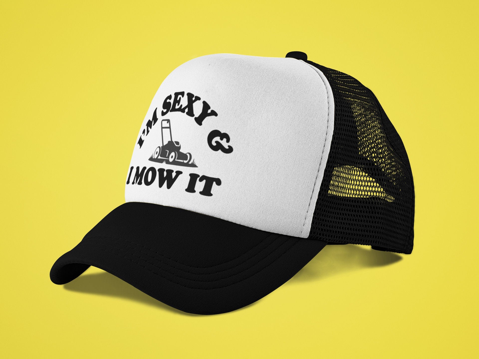 I'm Sexy and I Mow It Custom Trucker Hat