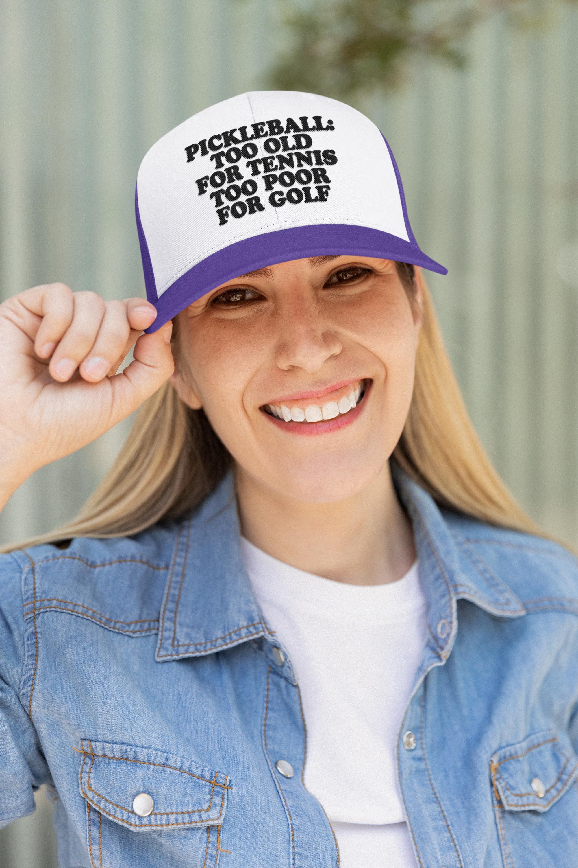 Pickleball Too Old For Tennis Too Poor For Golf Custom Trucker Hat