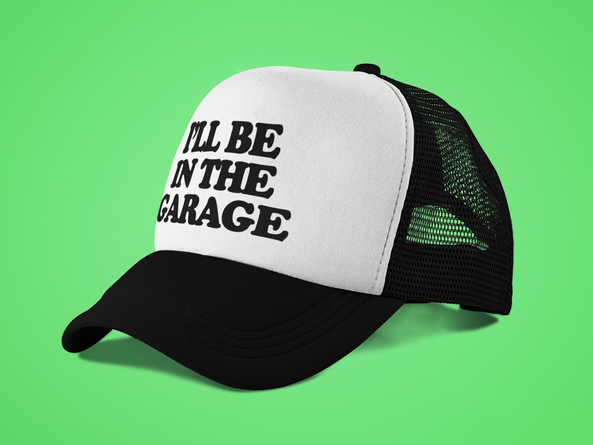 I'll Be In The Garage Custom Trucker Hat