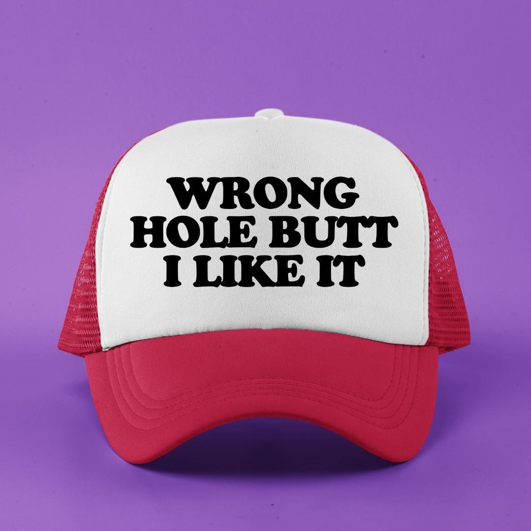 Wrong Hole Butt I Like it Custom Trucker Hat