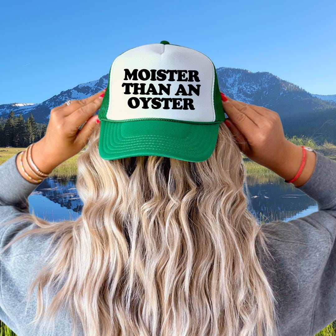 Moister Than An Oyster Custom Trucker Hat