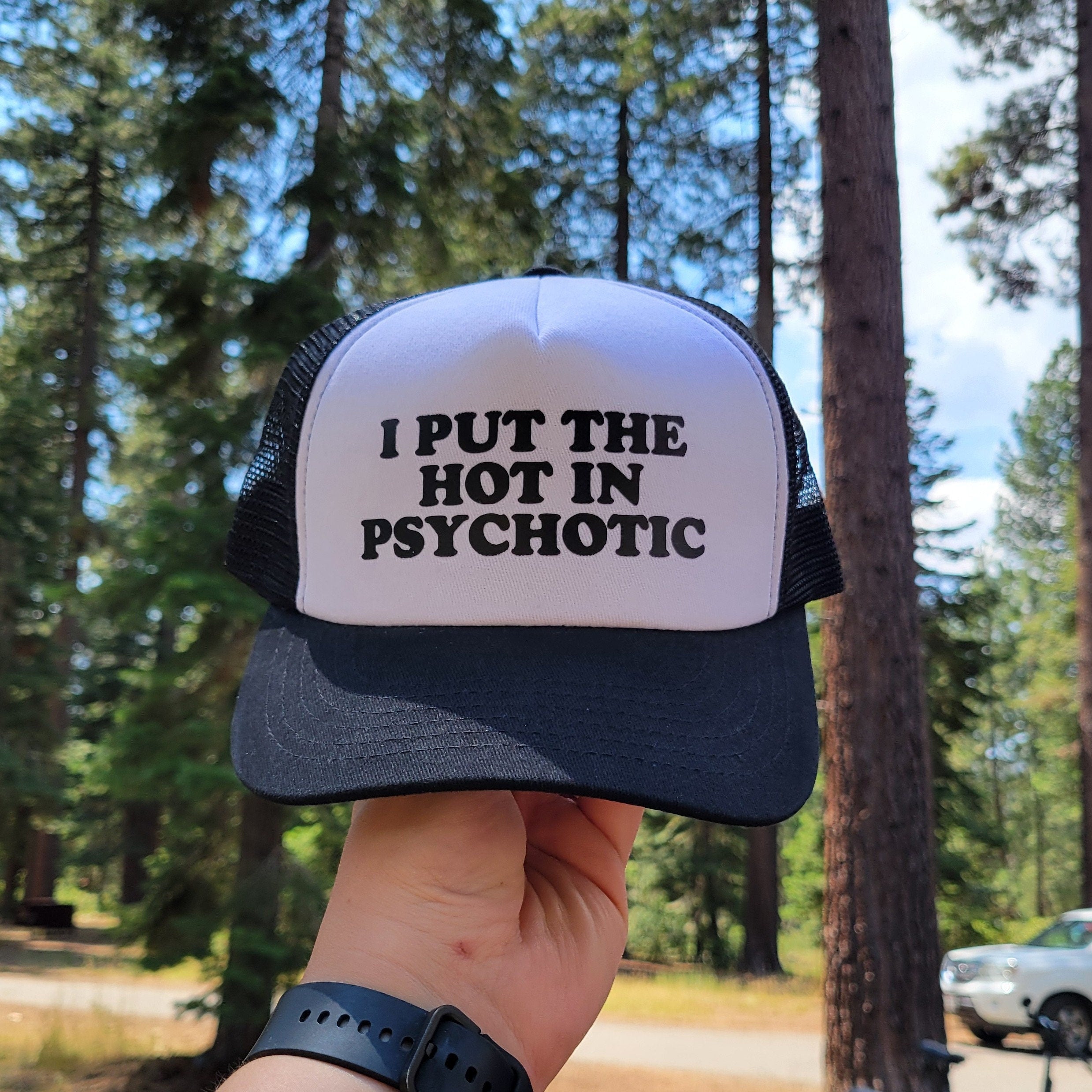 I Put the Hot in Psychotic Custom Trucker Hat