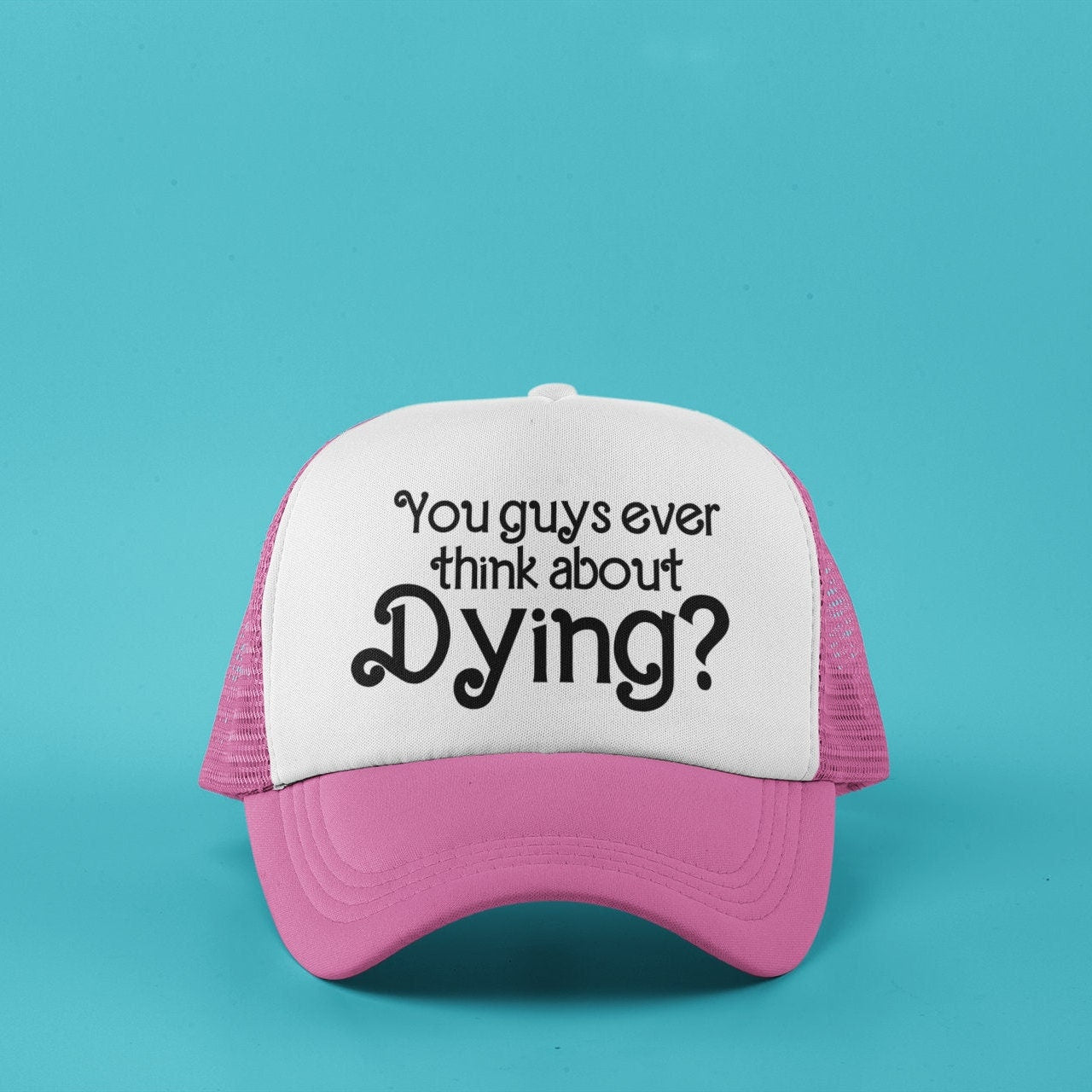 You Guys Ever Think About Dying? Custom Trucker Hat