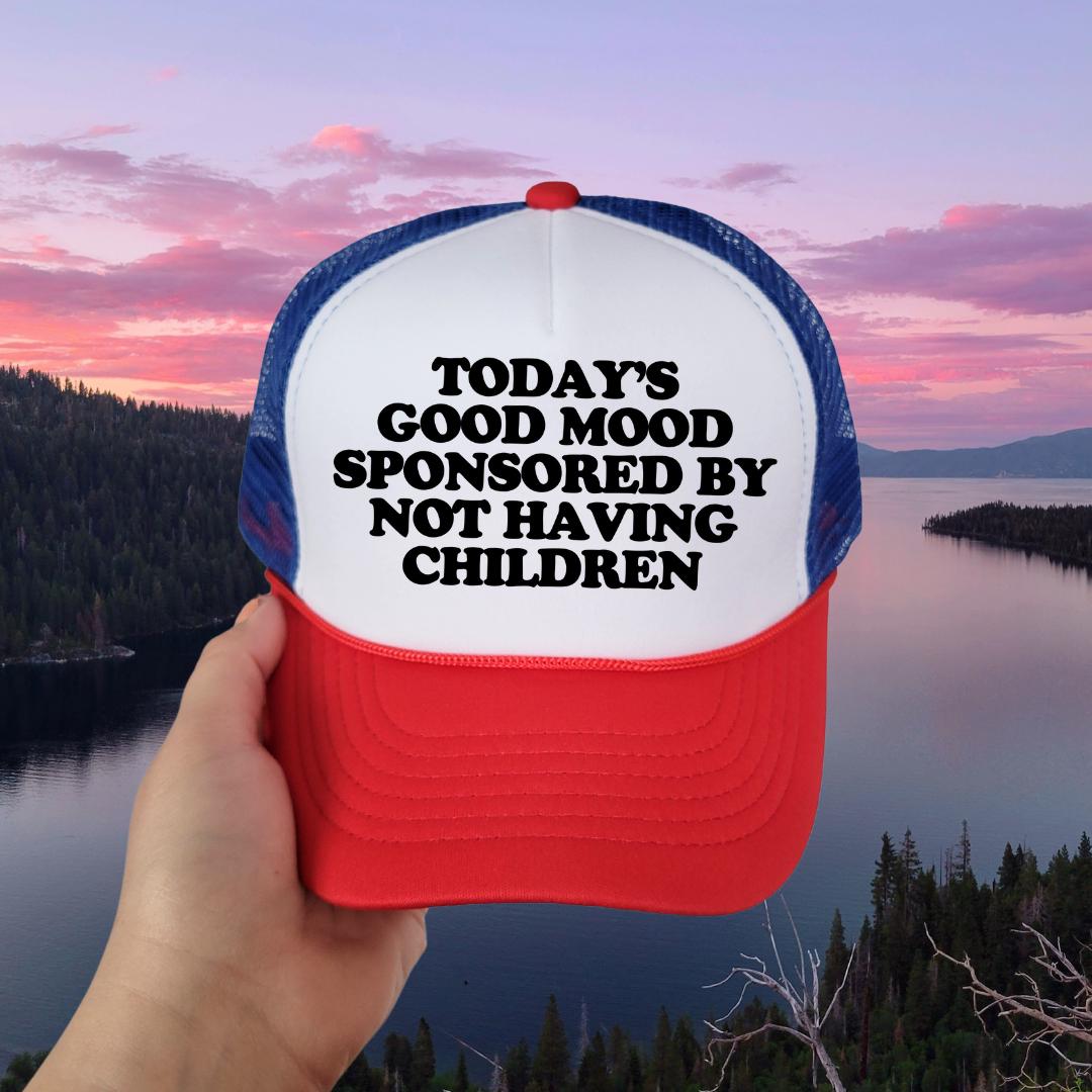 Today's Good Mood Sponsored By Not Having Children Custom Trucker Hat